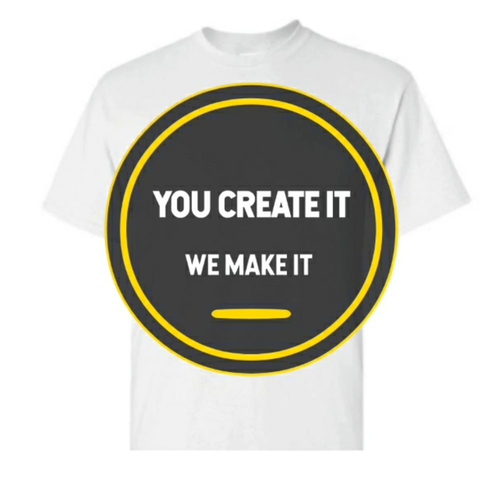 YOU CREATE IT WE MAKE IT! CUSTOM SHIRTS!